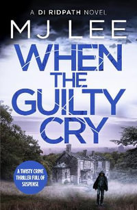 When the Guilty Cry : DI Ridpath Crime Thriller - M J Lee