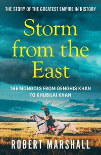 Storm from the East : Genghis Khan and the Mongols - Robert Marshall
