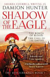 Shadow of the Eagle : 'A terrific read' Conn Iggulden - Damion Hunter