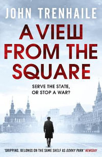 A View from the Square : The General Povin trilogy - John Trenhaile