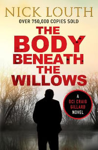 The Body Beneath the Willows : DCI Craig Gillard Crime Thrillers - Nick Louth