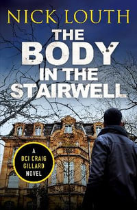 The Body in the Stairwell : DCI Craig Gillard Crime Thrillers - Nick Louth
