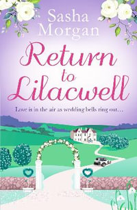 Return to Lilacwell : A cosy and uplifting countryside romance - Sasha Morgan