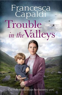 Trouble in the Valleys : A compelling wartime saga that will warm your heart - Francesca Capaldi