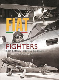 Fiat Fighters : C.R.32, C.R.42 Falco, G.50 Freccia, G.55 Centauro - Luigino Caliaro