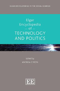 Elgar Encyclopedia of Technology and Politics : Elgar Encyclopedias in the Social Sciences series - Andrea Ceron