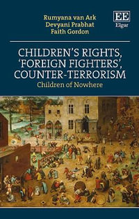 Children's Rights, 'Foreign Fighters', Counter-Terrorism : Children of Nowhere - Rumyana van Ark