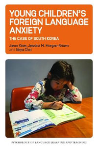 Young Children's Foreign Language Anxiety : The Case of South Korea - Jieun Kiaer