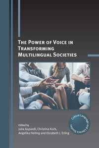 The Power of Voice in Transforming Multilingual Societies : Critical Language and Literacy Studies : Book 29 - Julia Gspandl