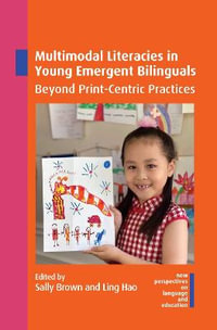 Multimodal Literacies in Young Emergent Bilinguals : Beyond Print-Centric Practices - Sally Brown