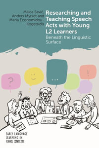 Researching and Teaching Speech Acts with Young L2 Learners : Beneath the Linguistic Surface - Milica Savi?