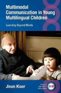 Multimodal Communication in Young Multilingual Children : Learning Beyond Words - Jieun Kiaer