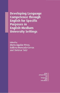 Developing Language Competence through English for Specific Purposes in English-Medium University Settings : New Perspectives on Language and Education - Marta Aguilar-PÃ©rez