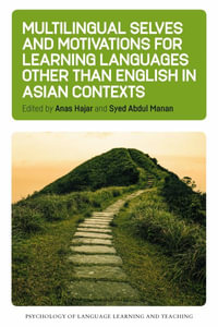 Multilingual Selves and Motivations for Learning Languages other than English in Asian Contexts : Psychology of Language Learning and Teaching - Anas Hajar