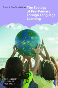 The Ecology of Pre-Primary Foreign Language Learning : Early Language Learning in School Contexts - Joanna Rokita-JaÅ?kow