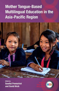 Mother Tongue-Based Multilingual Education in the Asia-Pacific Region : Bilingual Education & Bilingualism - Suwilai Premsrirat