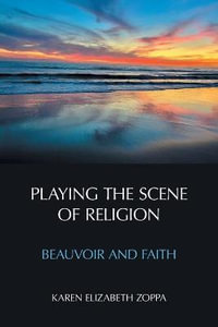 Playing the Scene of Religion : Beauvoir and Faith - TBD