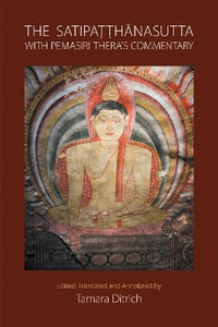 The Satipatthanasutta with Pemasiri Thera's Commentary : Edited, Translated and Annotated by Tamara Ditrich - Tamara Ditrich