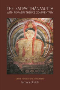 The Satipaa¹­a¹­hanasutta with Pemasiri Thera's Commentary : Edited, Translated and Annotated by Tamara Ditrich - Tamara Ditrich