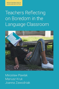 Teachers Reflecting on Boredom in the Language Classroom : Reflective Practice in Language Education - Mariusz Kruk