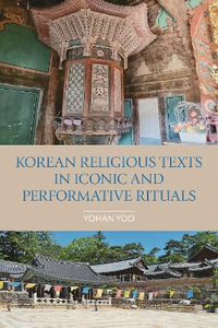 Korean Religious Texts in Iconic and Performative Rituals : Comparative Research on Iconic and Performative Texts - Johan Yoo