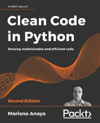 Clean Code in Python - Second Edition : Develop maintainable and efficient code - Mariano Anaya