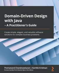 Domain-Driven Design with Java - A Practitioner's Guide : Create simple, elegant, and valuable software solutions for complex business problems - Premanand Chandrasekaran