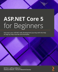 ASP.NET Core 5 for Beginners : Kick-start your ASP.NET web development journey with the help of step-by-step tutorials and examples - Andreas Helland