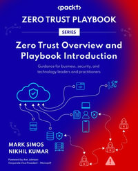 Zero Trust Overview and Playbook Introduction : Guidance for business, security, and technology leaders and practitioners - Mark Simos