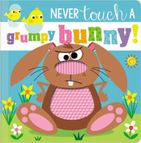 Never Touch a Grumpy Bunny! : Never Touch a - Ltd. Make Believe Ideas