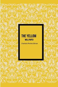 The Yellow Wallpaper - Charlotte Perkins Gilman