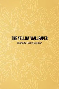 The Yellow Wallpaper - Charlotte Perkins Gilman