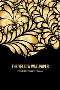 The Yellow Wallpaper - Charlotte Perkins Gilman