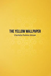 The Yellow Wallpaper - Charlotte Perkins Gilman