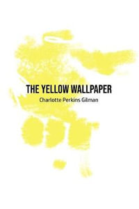 The Yellow Wallpaper - Charlotte Perkins Gilman