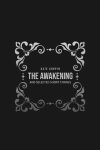 The Awakening : and Selected Short Stories - Kate Chopin