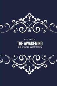 The Awakening : and Selected Short Stories - Kate Chopin