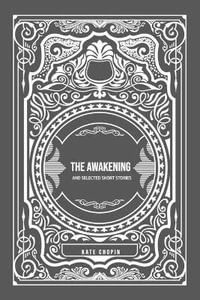 The Awakening : and Selected Short Stories - Kate Chopin