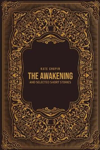 The Awakening : and Selected Short Stories - Kate Chopin