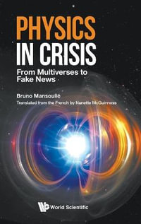 Physics in Crisis : From Multiverses to Fake News - Bruno Mansoulie