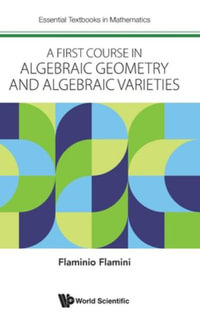 A First Course in Algebraic Geometry and Algebraic Varieties : Essential Textbooks in Mathematics - Flaminio Flamini