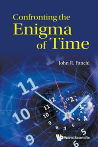 Confronting the Enigma of Time - John R. Fanchi