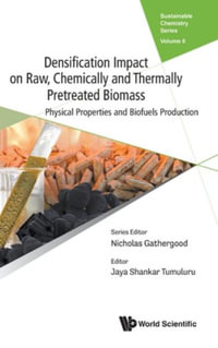 Densification Impact on Raw, Chemically and Thermally Pretreated Biomass : Physical Properties and Biofuels Production - Jaya Shankar Tumuluru