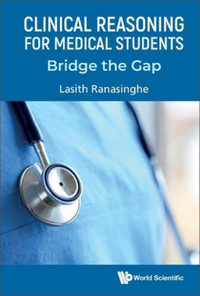 Clinical Reasoning for Medical Students : Bridge the Gap - Lasith Ranasinghe