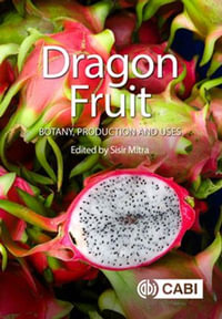 Dragon Fruit : Botany, Production and Uses - Sisir Mitra