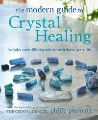 The Modern Guide to Crystal Healing - Philip Permutt
