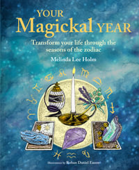 Your Magickal Year : Transform your life through the seasons of the zodiac - Melinda Lee Holm