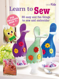 Children's Learn to Sew Book : 35 easy and fun things to sew and embroider - CICO Books