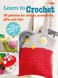 Children's Learn to Crochet Book : 35 patterns for clothes, accessories, gifts and toys - CICO Books