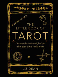 The Little Book of Tarot : Discover the tarot and find out what your cards really mean - Liz Dean